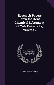 portada Research Papers From the Kent Chemical Laboratory of Yale University, Volume 2 (en Inglés)
