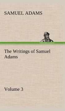 portada the writings of samuel adams - volume 3 (en Inglés)