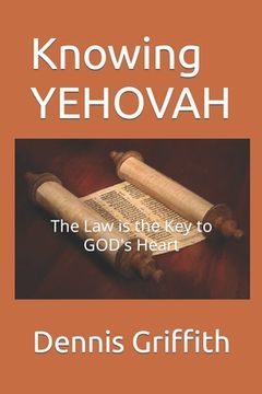 portada Knowing YEHOVAH: The Law is the Key to GOD's Heart (in English)