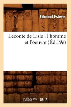 portada LeConte de Lisle: l'Homme Et l'Oeuvre (Éd.19e) (en Francés)