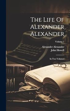 portada The Life of Alexander Alexander: In two Volumes; Volume 1