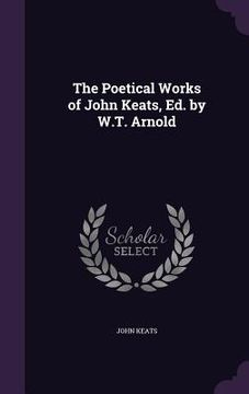 portada The Poetical Works of John Keats, Ed. by W.T. Arnold (en Inglés)