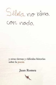 portada Silvia no Rima con Nada: Y Otras Tiernes y Ridículas Historias Sobre la Poesía (in Spanish)