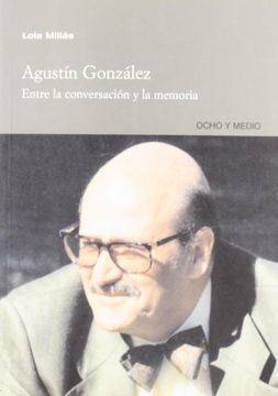 portada Agustin Gonzalez: Entre La Conversacion y La Memoria