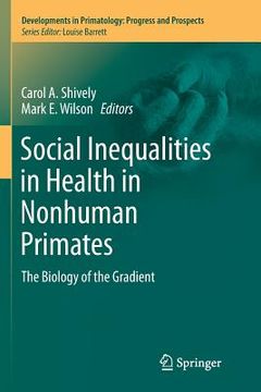 portada Social Inequalities in Health in Nonhuman Primates: The Biology of the Gradient (en Inglés)