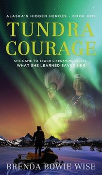 portada Tundra Courage: She came to teach in Alaska's life saving program. What she learned saved her. (en Inglés)
