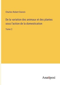 portada De la variation des animaux et des plantes sous l'action de la domestication: Tome 2 (en Francés)
