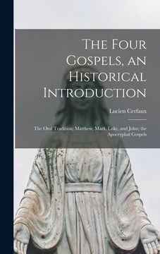 portada The Four Gospels, an Historical Introduction: the Oral Tradition; Matthew, Mark, Luke, and John; the Apocryphal Gospels (in English)