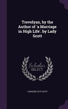portada Trevelyan, by the Author of 'a Marriage in High Life'. by Lady Scott (en Inglés)