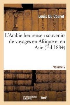 portada L'Arabie heureuse: souvenirs de voyages en Afrique et en Asie. Volume 2 (en Francés)