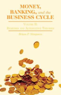 portada Money, Banking, and the Business Cycle: Volume II: Remedies and Alternative Theories (en Inglés)