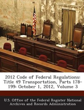portada 2012 Code of Federal Regulations: Title 49 Transportation, Parts 178-199: October 1, 2012, Volume 3 (en Inglés)
