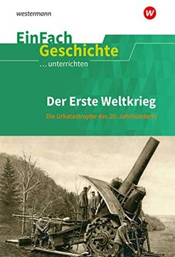 portada Einfach Geschichte. Unterrichten: Der Erste Weltkrieg: Die Urkatastrophe des 20. Jahrhunderts (en Alemán)