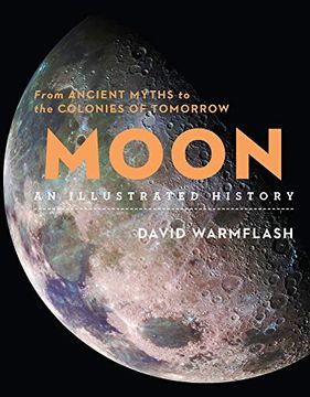 portada Moon: An Illustrated History: From Ancient Myths to the Colonies of Tomorrow (Sterling Illustrated Histories) (en Inglés)