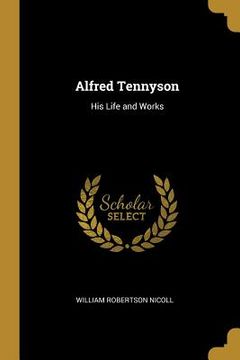portada Alfred Tennyson: His Life and Works (en Inglés)