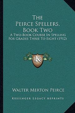 portada the peirce spellers, book two: a two-book course in spelling for grades three to eight (1912)