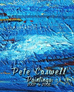 portada pete caswell paintings 2007 to 2008 (en Inglés)
