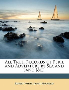 portada all true, records of peril and adventure by sea and land [&c]. (en Inglés)