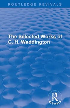 portada The Selected Works of c. H. Waddington (7 Vols) (Routledge Revivals: Selected Works of c. H. Waddington)