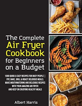 portada The Complete air Fryer Cookbook for Beginners on a Budget: 1000 Quick & Easy Recipes for Busy People | Fry, Bake, Grill & Roast Delicious Meals. Make. And Keep on Enjoying Healthy Meals. (June (in English)