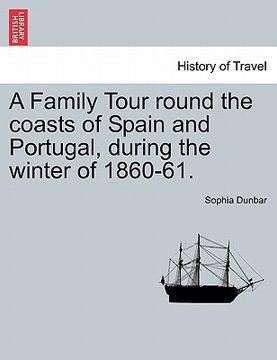 portada a family tour round the coasts of spain and portugal, during the winter of 1860-61. (en Inglés)