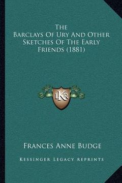 portada the barclays of ury and other sketches of the early friends (1881) (en Inglés)