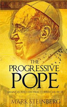 portada The Progressive Pope: Francis and His Fractured Church (in English)