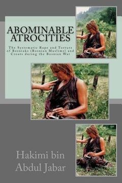 portada Abominable Atrocities: The Systematic Rape and Torture of Bosniaks (Bosnian Muslims) and Croats during the Bosnian War (in English)