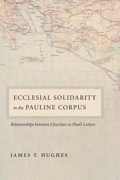 portada Ecclesial Solidarity in the Pauline Corpus: Relationships between Churches in Paul's Letters (in English)