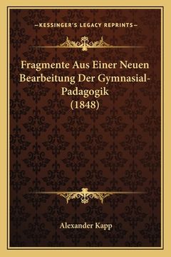 portada Fragmente Aus Einer Neuen Bearbeitung Der Gymnasial-Padagogik (1848) (en Alemán)