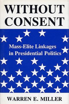 portada without consent: mass-elite linkages in presidential politics (en Inglés)