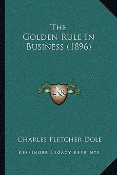 portada the golden rule in business (1896) (en Inglés)