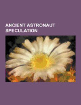 portada Ancient Astronaut Speculation: Zecharia Sitchin, Erich von Daniken, Ancient Astronauts, Billy Meier, Alan f. Alford, Morris k. Jessup, Ancient Aliens