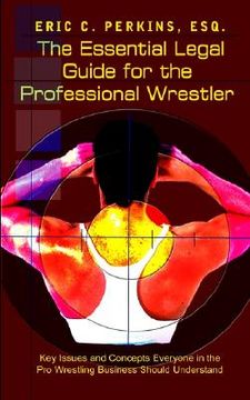 portada the essential legal guide for the professional wrestler: key issues and concepts everyone in the pro wrestling business should understand