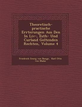 portada Theoretisch-Practische Er Rterungen Aus Den in LIV-, Esth- Und Curland Geltenden Rechten, Volume 4 (en Alemán)