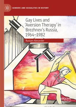 portada Gay Lives and 'Aversion Therapy' in Brezhnev's Russia, 1964-1982 (en Inglés)