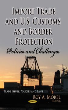 portada Import Trade & U.S. Customs & Border Protection (Trade Issues, Policies and Laws: Defense, Security and Strategies)