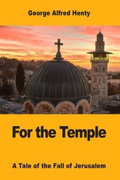 portada For the Temple: A Tale of the Fall of Jerusalem (en Inglés)