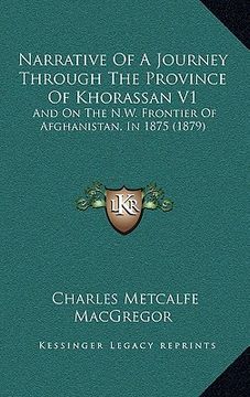 portada narrative of a journey through the province of khorassan v1: and on the n.w. frontier of afghanistan, in 1875 (1879) (en Inglés)