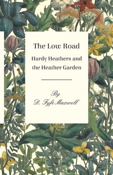 portada The Low Road - Hardy Heathers and the Heather Garden (en Inglés)