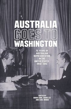 portada Australia goes to Washington: 75 years of Australian representation in the United States, 1940-2015 (en Inglés)