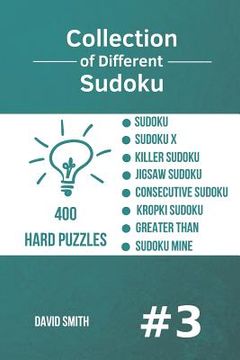 portada Collection of Different Sudoku - 400 Hard Puzzles: Sudoku, Sudoku X, Killer Sudoku, Jigsaw Sudoku, Consecutive Sudoku, Kropki Sudoku, Greater Than, Su (en Inglés)