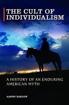 portada The Cult of Individualism: A History of an Enduring American Myth (en Inglés)