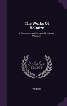 portada The Works Of Voltaire: A Contemporary Version With Notes, Volume 7 (en Inglés)