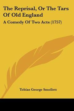 portada the reprisal, or the tars of old england: a comedy of two acts (1757) (en Inglés)