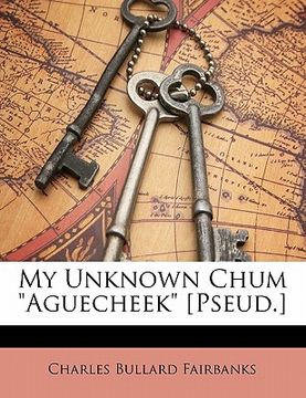 portada my unknown chum "aguecheek" [pseud.] (en Inglés)