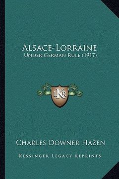 portada alsace-lorraine: under german rule (1917) (en Inglés)