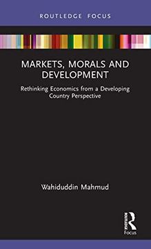 portada Markets, Morals and Development: Rethinking Economics From a Developing Country Perspective (Routledge Focus) (en Inglés)
