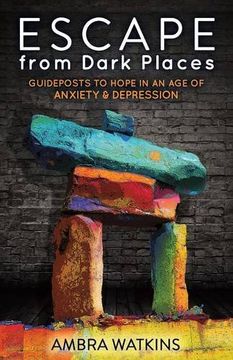 portada Escape from Dark Places: Guideposts to Hope in an Age of Anxiety & Depression (Morgan James Faith)