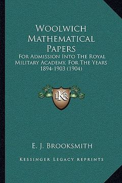 portada woolwich mathematical papers: for admission into the royal military academy, for the yearsfor admission into the royal military academy, for the yea (en Inglés)